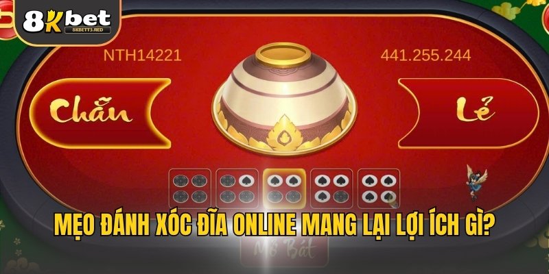 Mẹo đánh xóc đĩa online mang lại lợi ích gì?