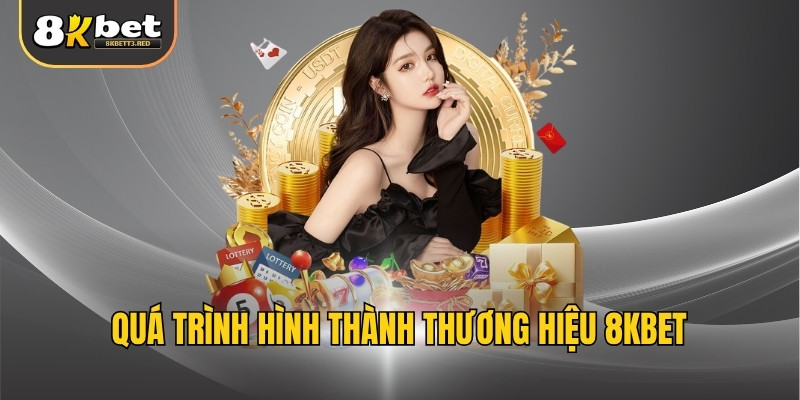 Quá trình hình thành thương hiệu 8KBET