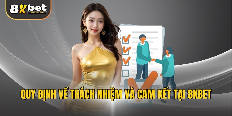 Quy định về trách nhiệm và cam kết tại 8KBET
