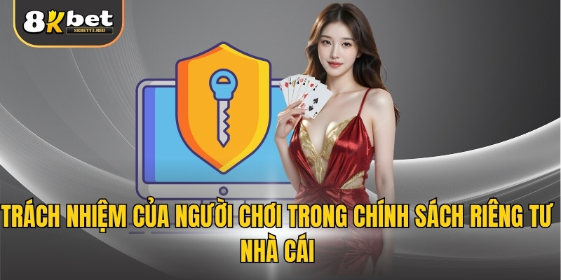 Trách nhiệm của người chơi trong chính sách riêng tư nhà cái